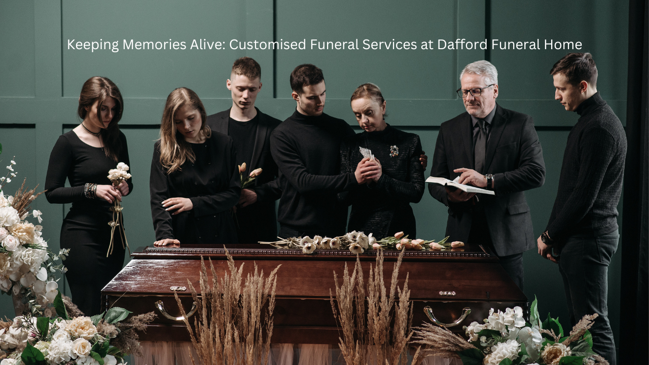 Keeping Memories Alive: Customised Funeral Services at Dafford Funeral Home